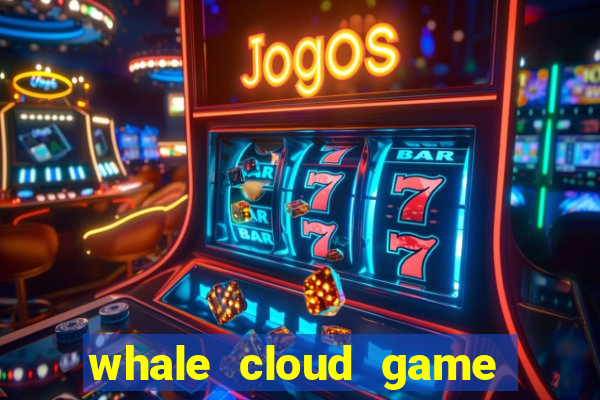 whale cloud game site oficial